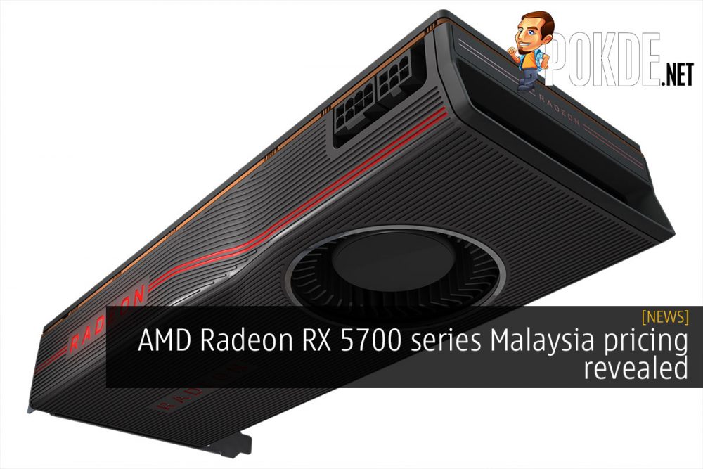 AMD Radeon RX 5700 series Malaysia pricing revealed 22