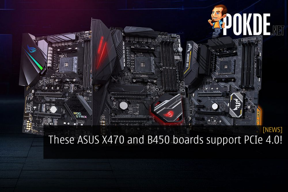 These ASUS X470 and B450 boards support PCIe 4.0! 30