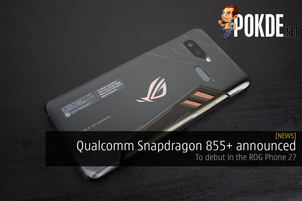 Qualcomm Snapdragon 855+ announced — to debut in the ROG Phone 2? 31