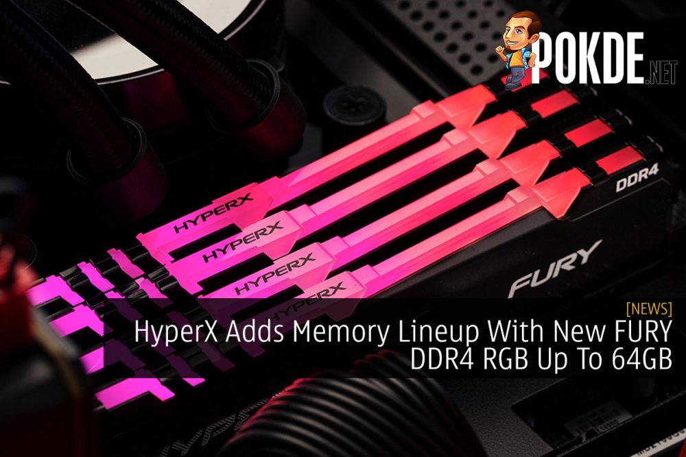 HyperX Adds Memory Lineup With New FURY DDR4 RGB Up To 64GB 22