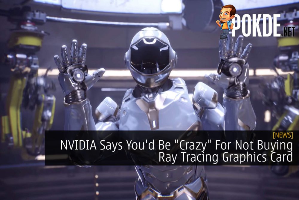 NVIDIA Says You'd Be "Crazy" For Not Buying Ray Tracing Graphics Card 29