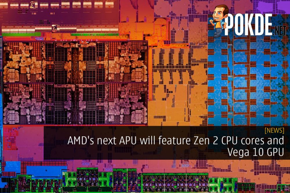 AMD's next APU will feature Zen 2 CPU cores and Vega 10 GPU 26