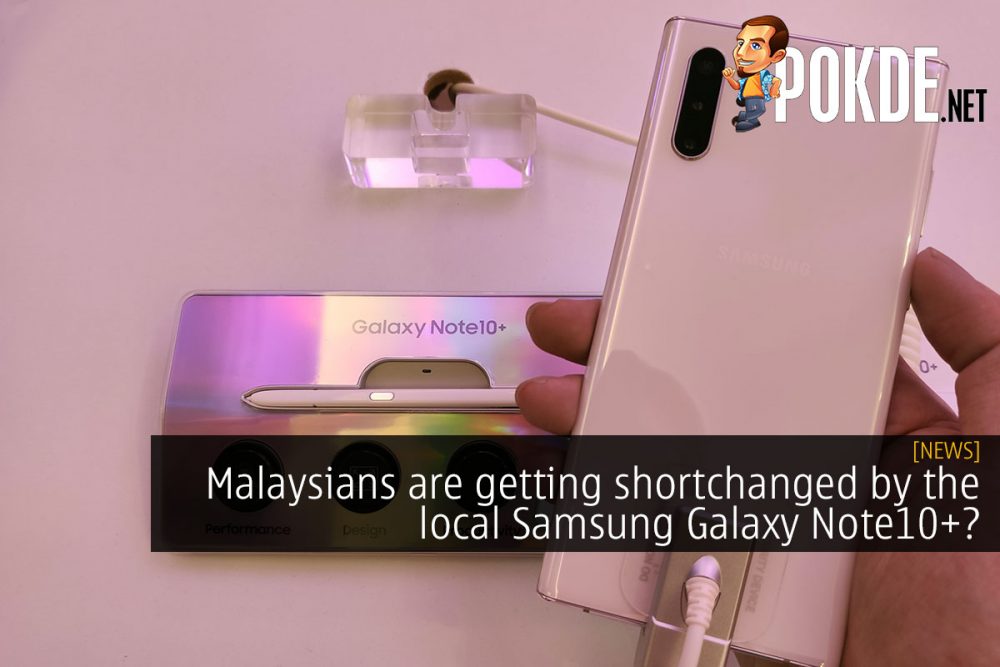Malaysians are getting shortchanged by the local Samsung Galaxy Note10+? 29