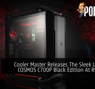 Cooler Master Releases The Sleek Looking COSMOS C700P Black Edition At RM1,329 35