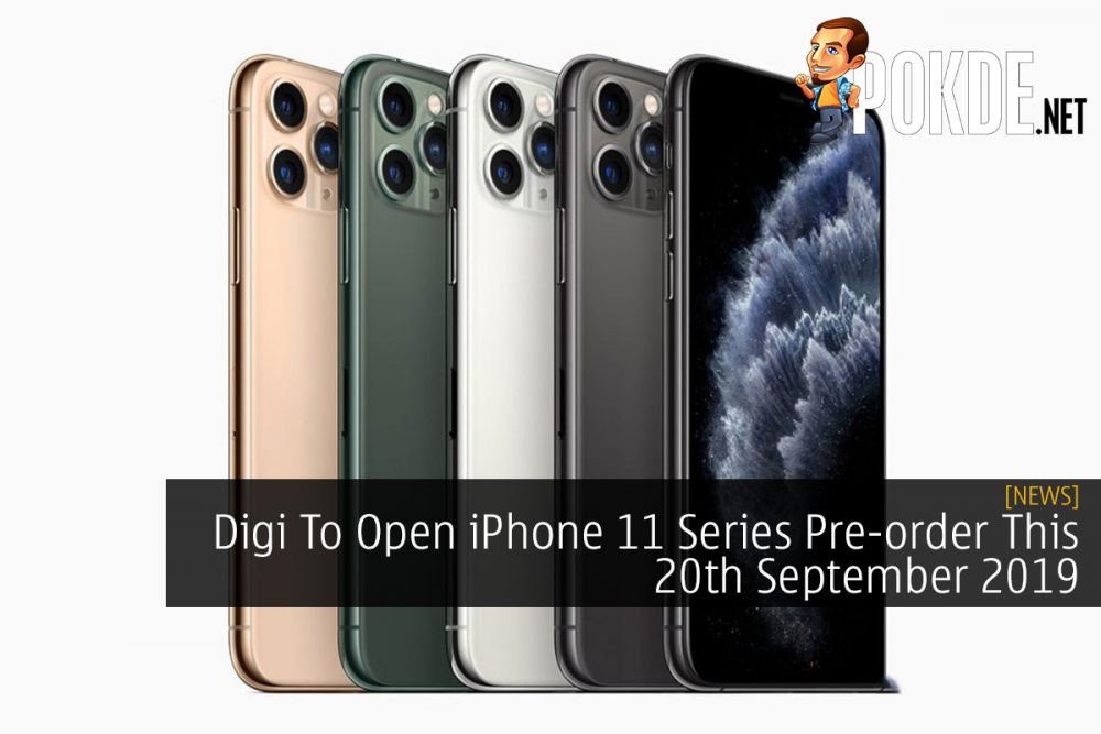 Digi To Open iPhone 11 Series Pre-order This 20th September 2019 27