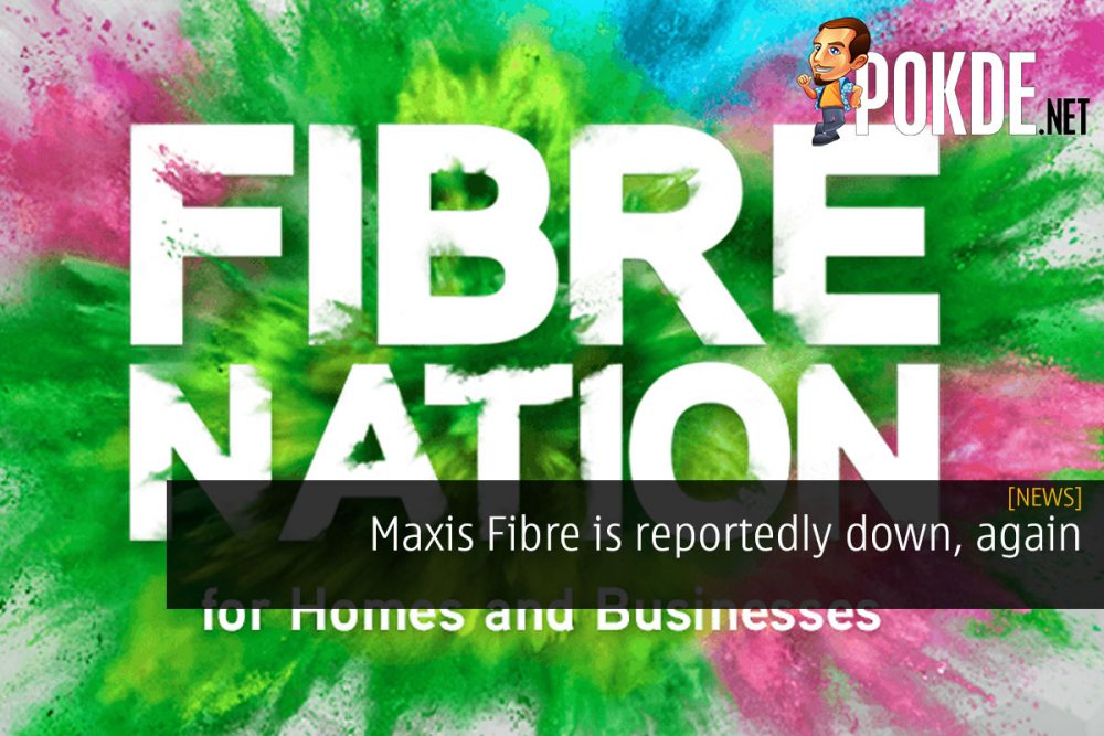 Maxis Fibre is reportedly down, again 20