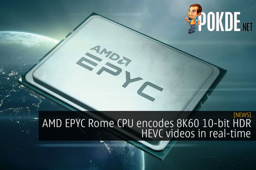 AMD EPYC Rome CPU encodes 8K60 10-bit HDR HEVC videos in real-time 23