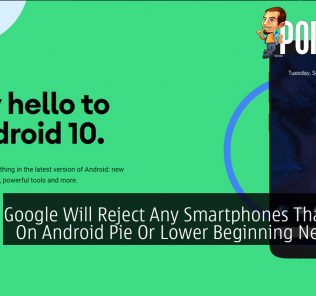 Google Will Reject Any Smartphones That Runs On Android Pie Or Lower Beginning Next Year 32