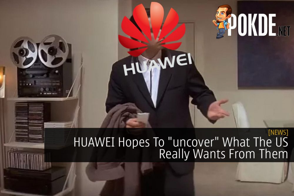 HUAWEI Hopes To "uncover" What The US Really Wants From Them 23