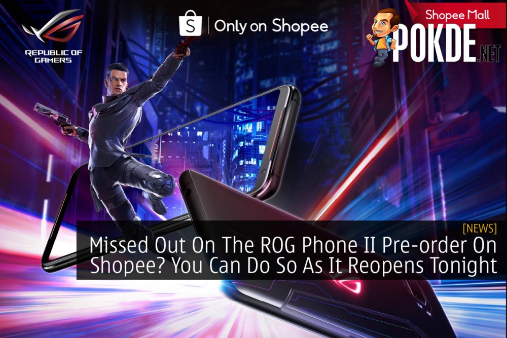 Missed Out On The ROG Phone II Pre-order On Shopee? You Can Do So As It Reopens Tonight 20