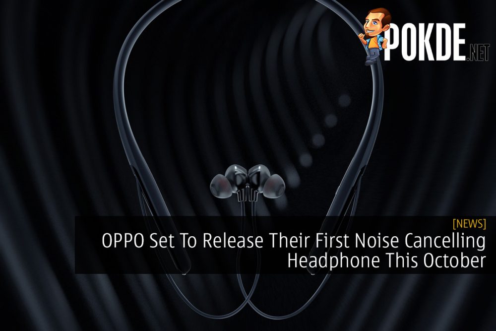 OPPO Set To Release Their First Noise Cancelling Headphone This October 31