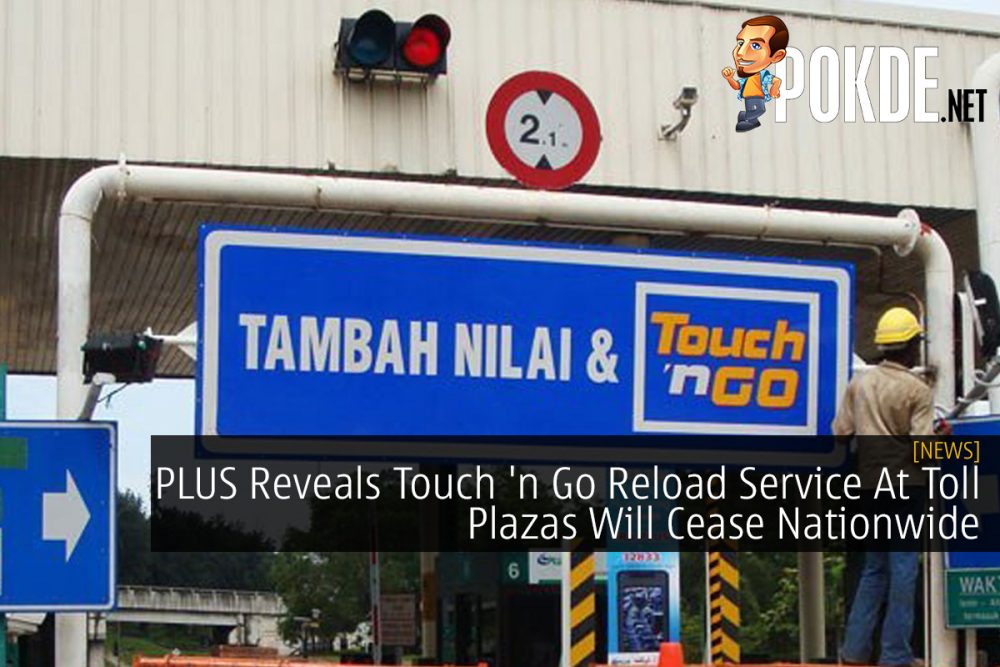 PLUS Reveals Touch 'n Go Reload Service At Toll Plazas Will Cease Nationwide 26