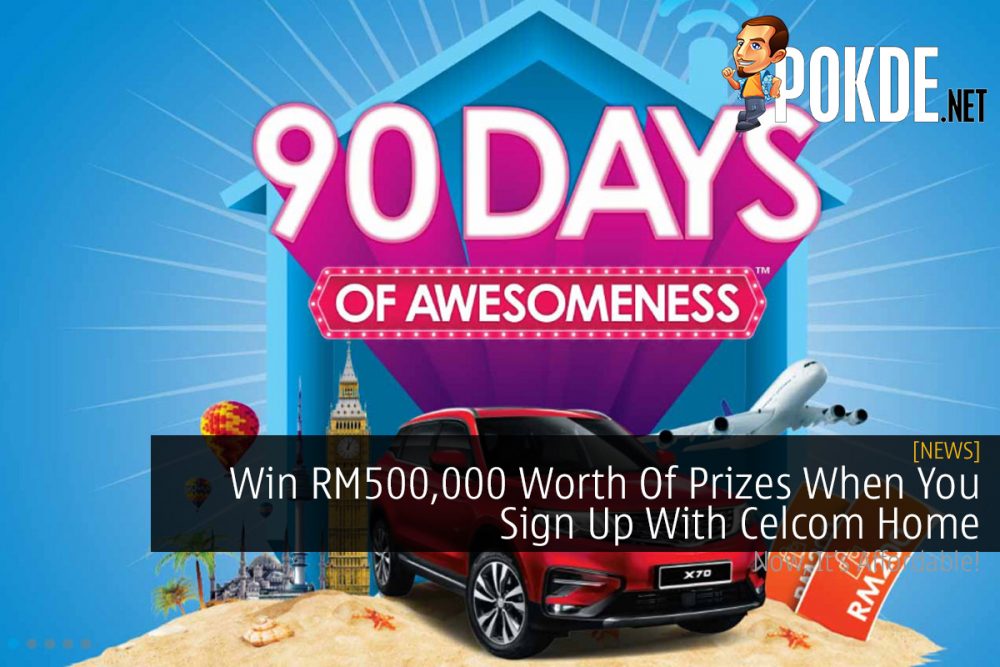 Win RM500,000 Worth Of Prizes When You Sign Up With Celcom Home 20