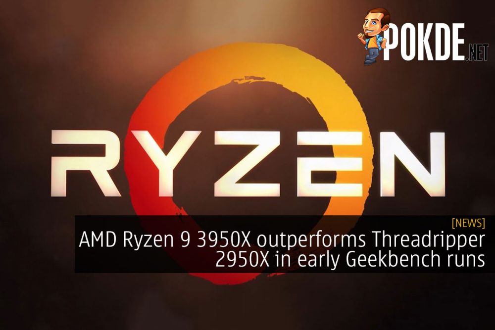 AMD Ryzen 9 3950X outperforms Threadripper 2950X in early Geekbench runs 31