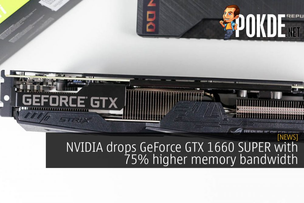 NVIDIA drops GeForce GTX 1660 SUPER with 75% higher memory bandwidth 27