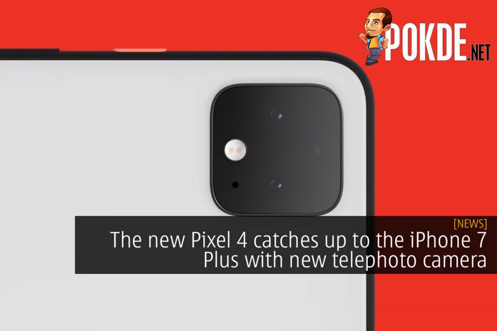 The new Pixel 4 catches up to the iPhone 7 Plus with new telephoto camera 28