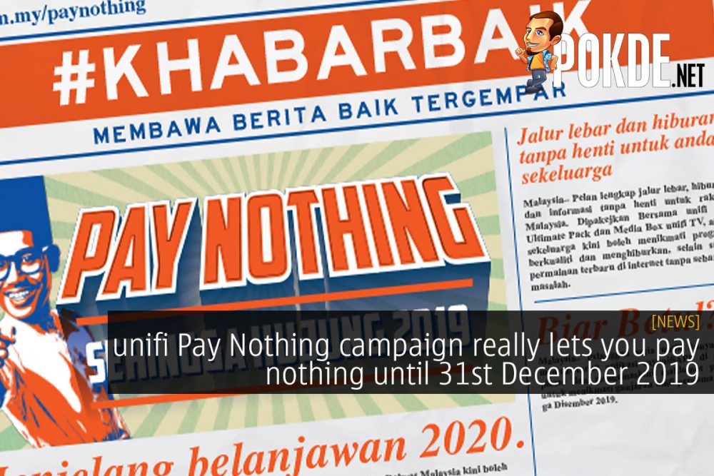 unifi Pay Nothing campaign really lets you pay nothing until 31st December 2019 28