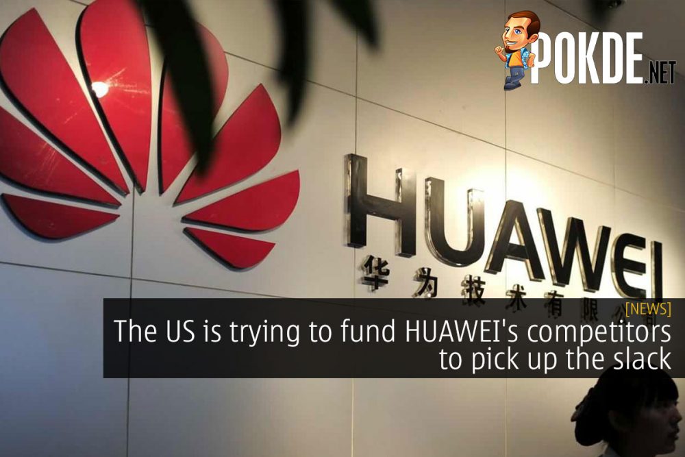 The US is trying to fund HUAWEI's competitors to pick up the slack 26