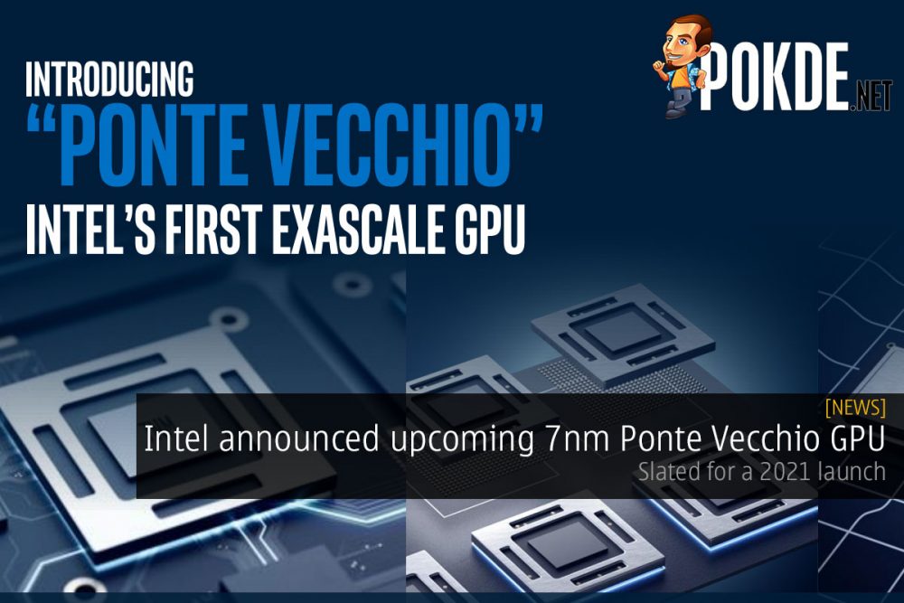 Intel announced upcoming Ponte Vecchio GPU based on 7nm — slated for a 2021 launch 27