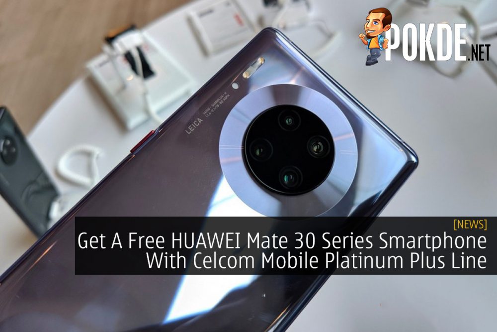 Get A Free HUAWEI Mate 30 Series Smartphone With Celcom Mobile Platinum Plus Line 25
