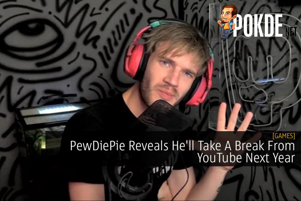 PewDiePie Reveals He'll Take A Break From YouTube Next Year 23