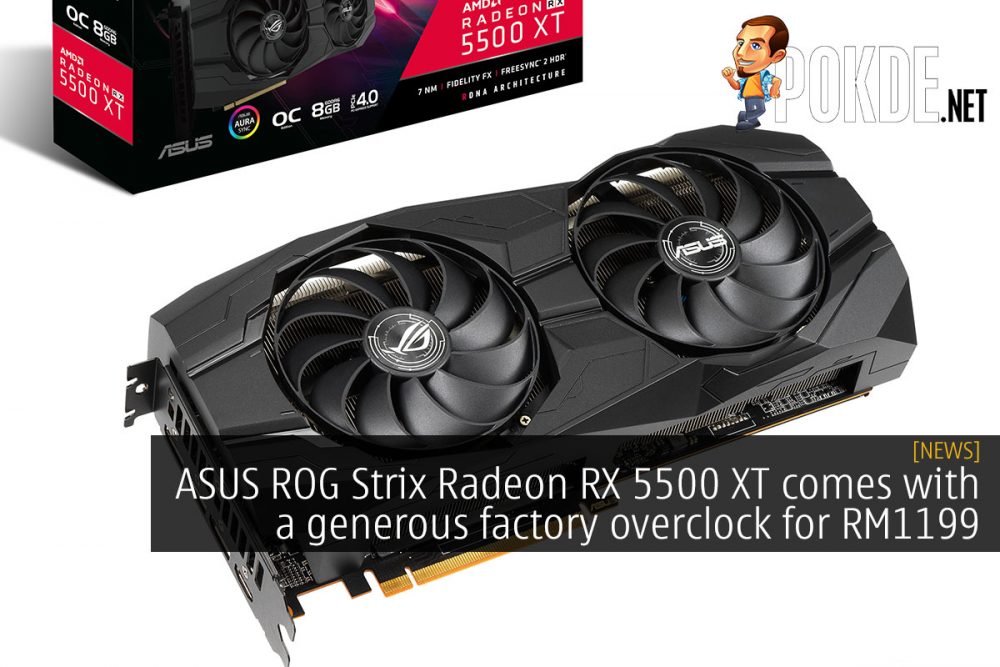 ASUS ROG Strix Radeon RX 5500 XT comes with a generous factory overclock for RM1199 26