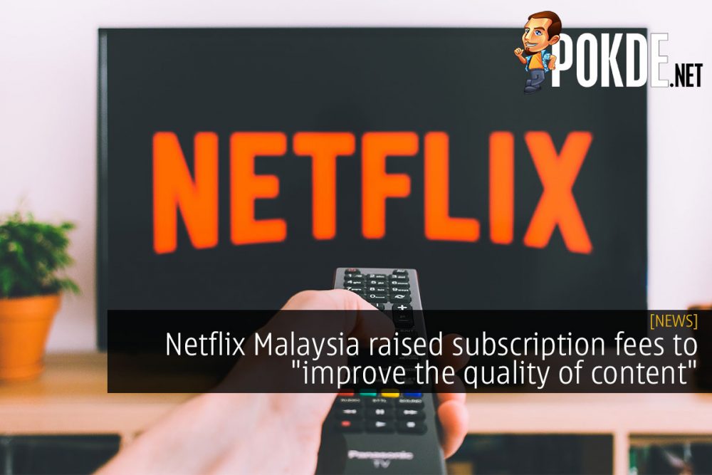 Netflix Malaysia raised subscription fees to "improve the quality of content" 23