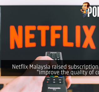 Netflix Malaysia raised subscription fees to "improve the quality of content" 26