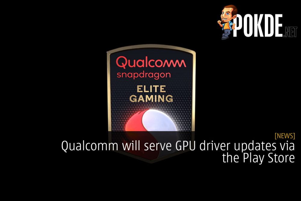 Qualcomm will serve GPU driver updates via the Play Store 28