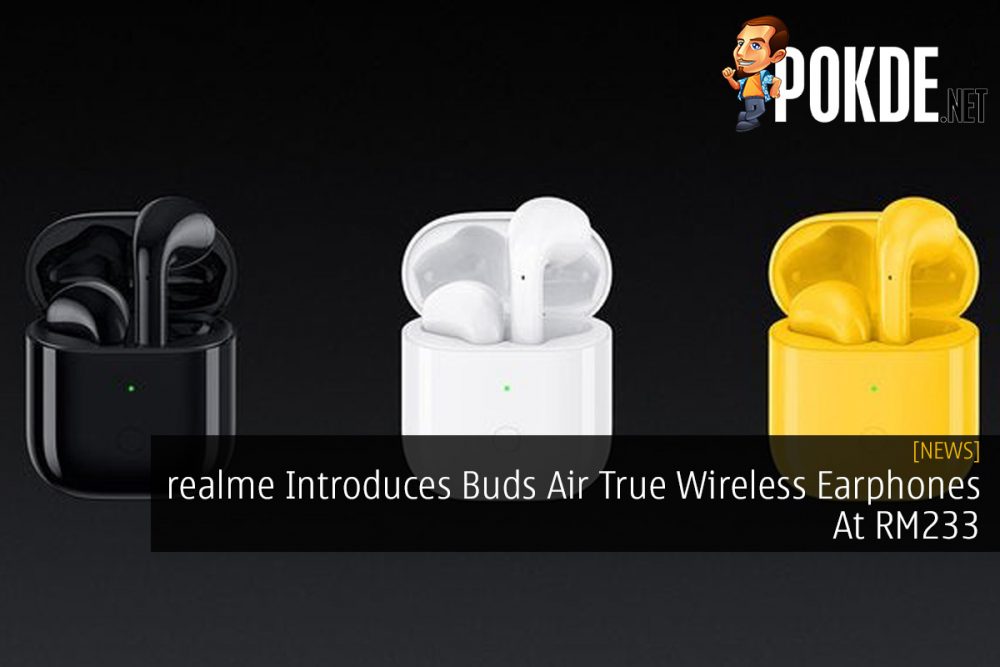 realme Introduces Buds Air True Wireless Earphones At ~RM233 28