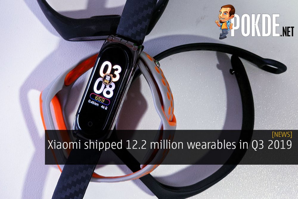 Xiaomi shipped 12.2 million wearables in Q3 2019 25