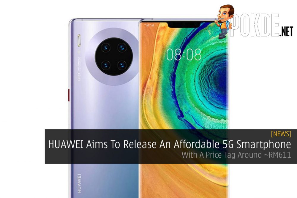 HUAWEI Aims To Release An Affordable 5G Smartphone — With A Price Tag Around ~RM611 29