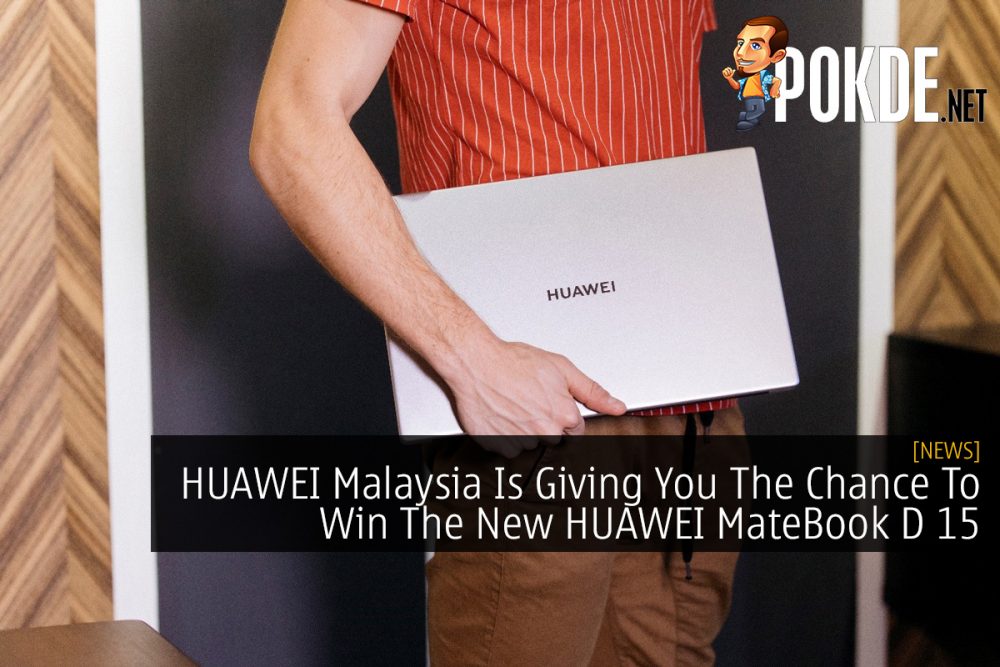 HUAWEI Malaysia Is Giving You The Chance To Win The New HUAWEI MateBook D 15 22