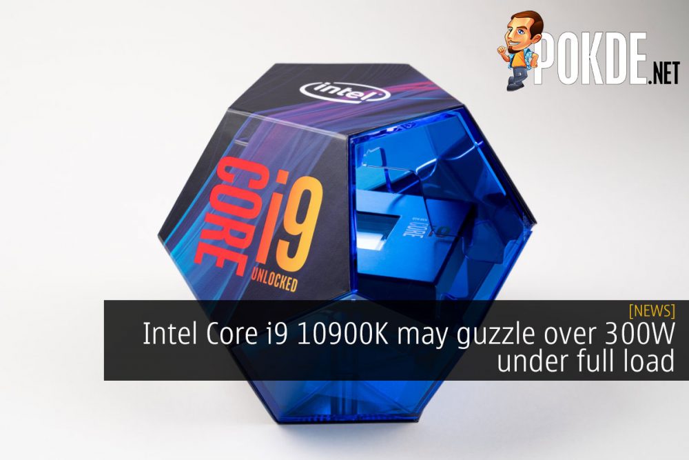 Intel Core i9 10900K may guzzle over 300W at full load 24