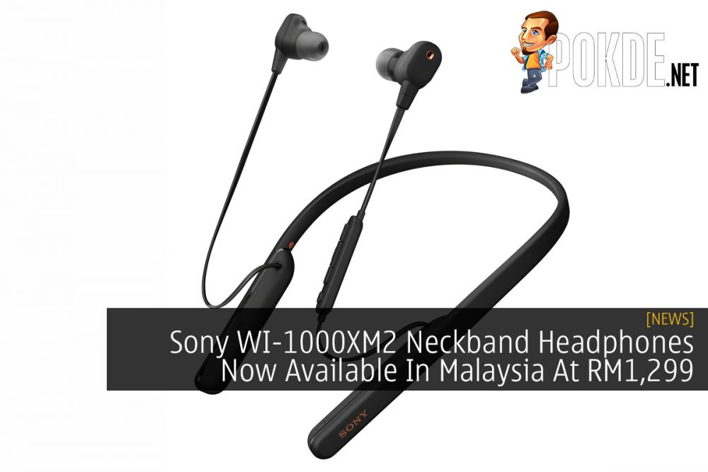 Sony WI-1000XM2 Neckband Headphones Now Available In Malaysia At RM1,299 26