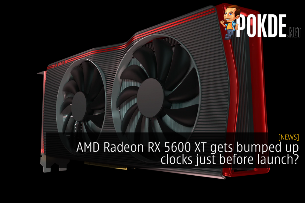AMD Radeon RX 5600 XT gets bumped up clocks just before launch? 23