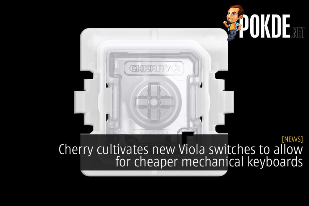 Cherry cultivates new Viola switches to allow for cheaper mechanical keyboards 31