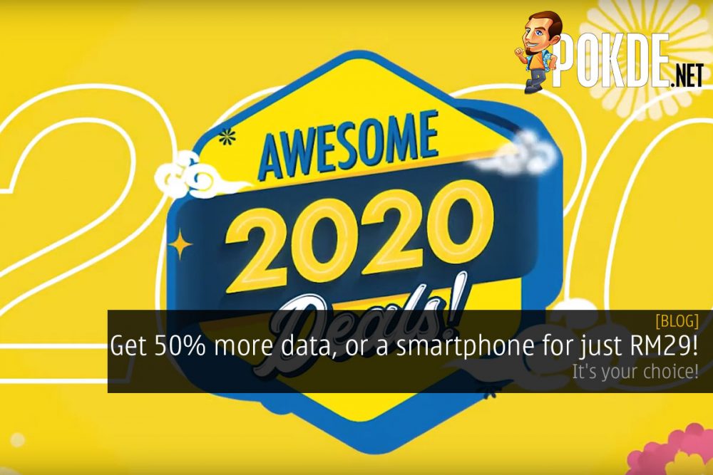 Get 50% more data, or a smartphone for just RM29! It's your choice! 28