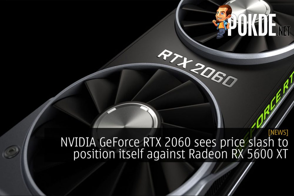 NVIDIA GeForce RTX 2060 sees price slash to position itself against Radeon RX 5600 XT 32