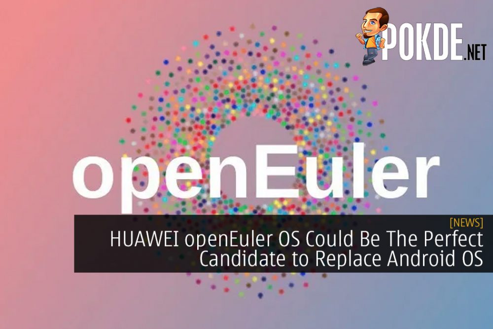 HUAWEI openEuler OS Could Be The Perfect Candidate to Replace Android OS