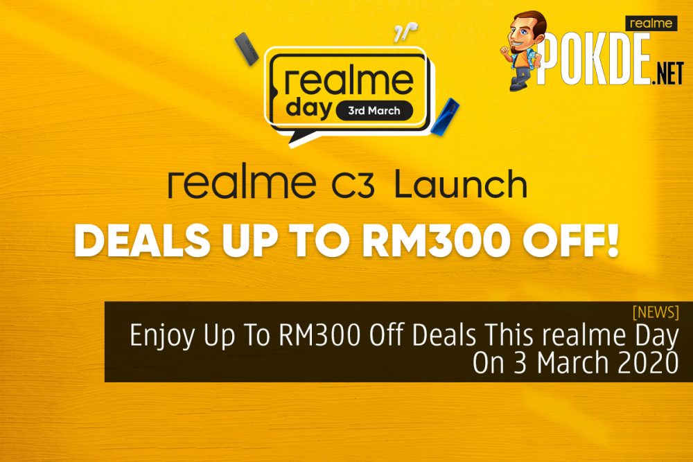 Enjoy Up To RM300 Off Deals This realme Day On 3 March 2020 22