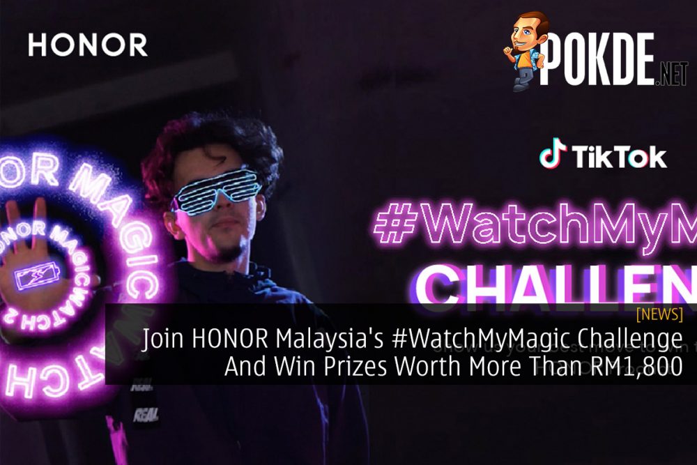 Join HONOR Malaysia's #WatchMyMagic Challenge And Win Prizes Worth More Than RM1,800 27