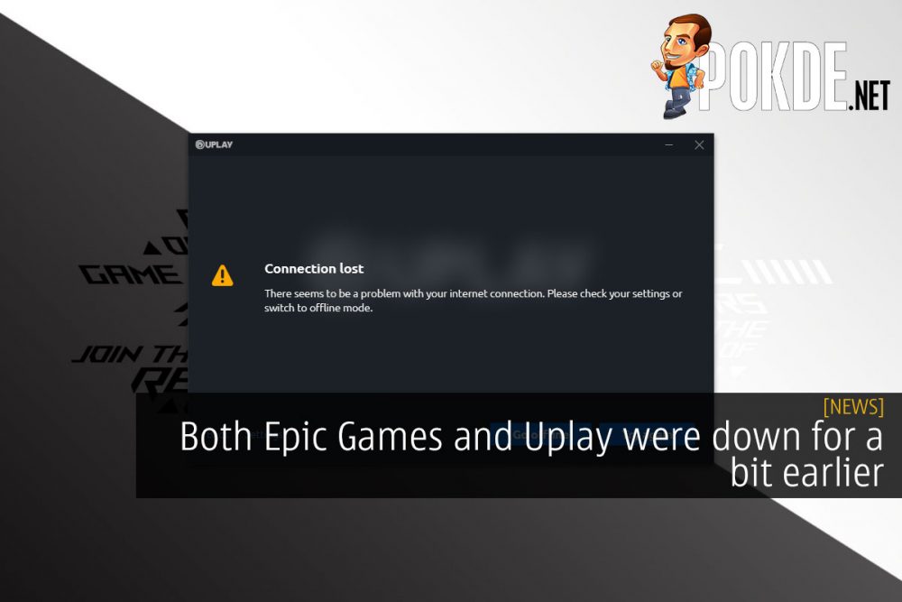 Both Epic Games and Uplay were down for a bit earlier 20