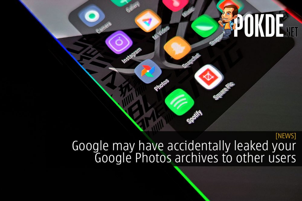 Google may have accidentally leaked your Google Photos archives to other users 22