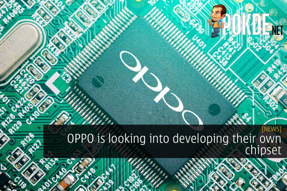 OPPO is looking into developing their own chipset 22