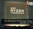 The AMD Ryzen Threadripper 3990X is now available at RM16 999 35