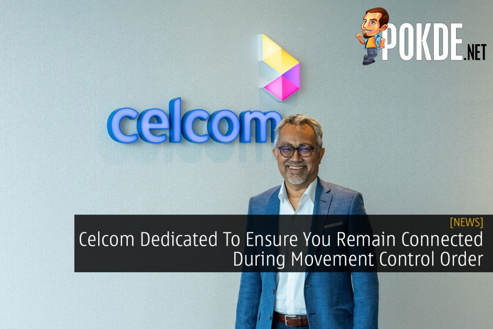 Celcom Dedicated To Ensure You Remain Connected During Movement Control Order 23