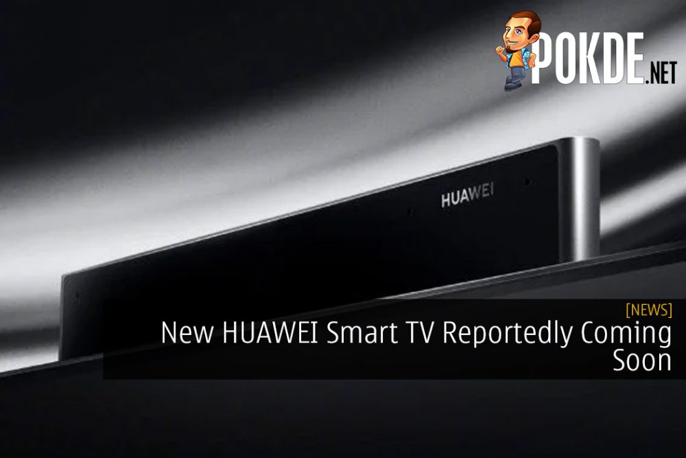 New HUAWEI Smart TV Reportedly Coming Soon