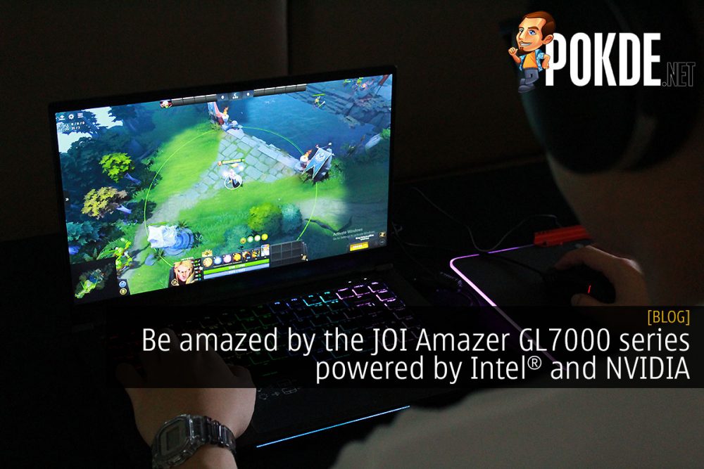 Be amazed by the JOI Amazer GL7000 series gaming laptops powered by Intel and NVIDIA 20