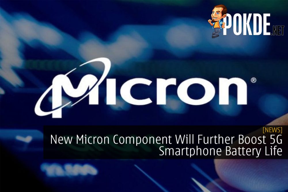 This New Micron Component Will Further Boost 5G Smartphone Battery Life